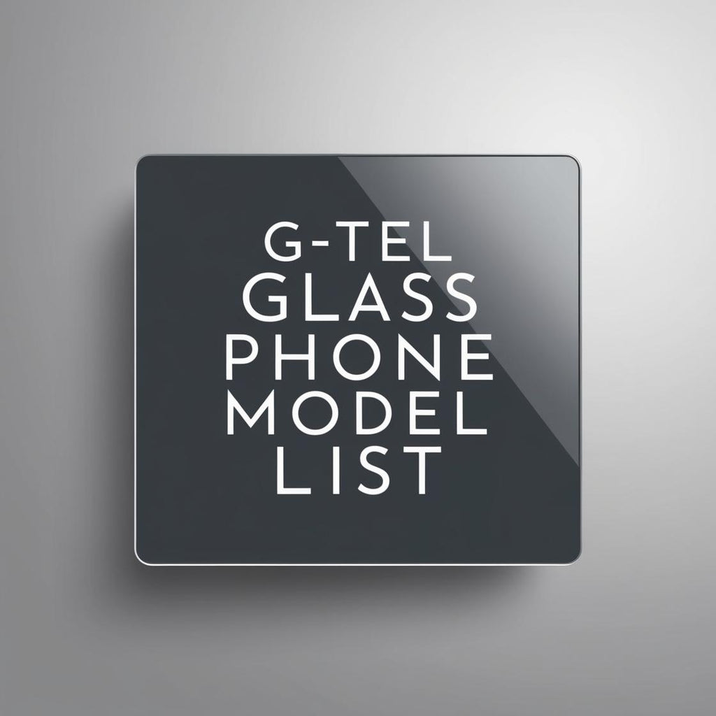 G-Tel Glass Phone Model List of Sceen Protectors - Wholesale from G-Tel Glass Factory